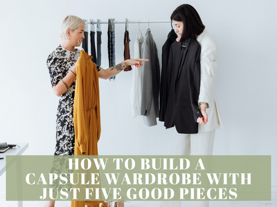 How To Build a Capsule Wardrobe With Just Five Good Pieces