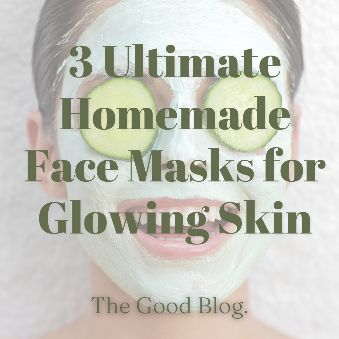 3 Ultimate Homemade Face Masks For Glowing Skin The Good Tee