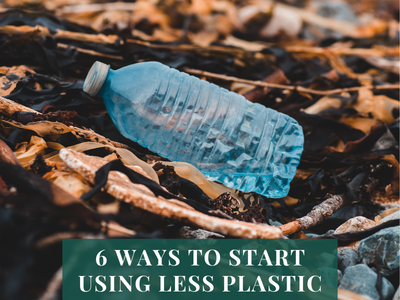 6 Ways to Start Using Less Plastic