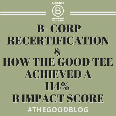 The Good Tee's B Corp Recertification Journey: How We Improved Our B Impact Score to 114.7%