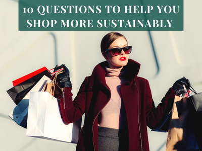To Buy or Not to Buy? 10 Questions to Ask Yourself To Help You Shop More Sustainably