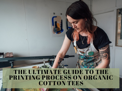 The Ultimate Guide To The Printing Process On Organic Cotton T-Shirts